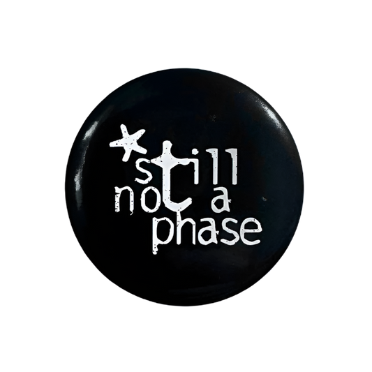 STILL NOT A PHASE PIN BADGE
